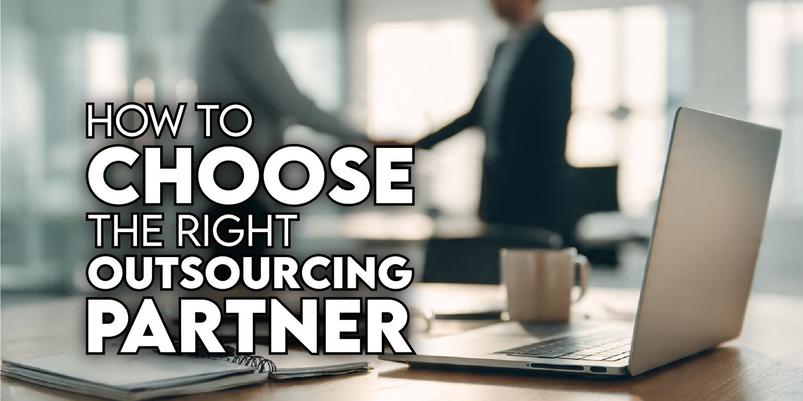 How to Choose the Right Outsourcing Partner