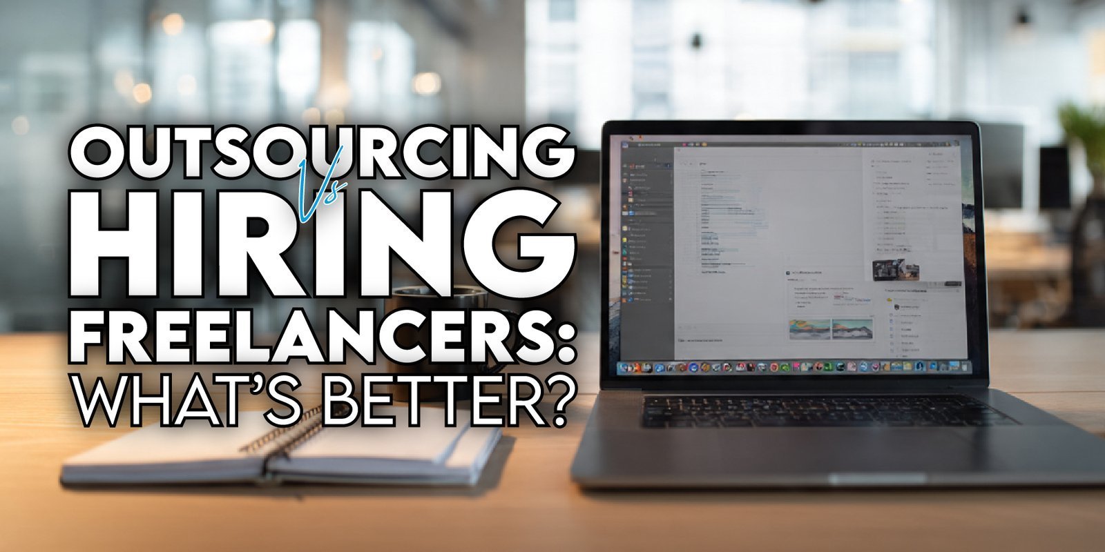 Outsourcing vs Hiring Freelancers: What’s Better?