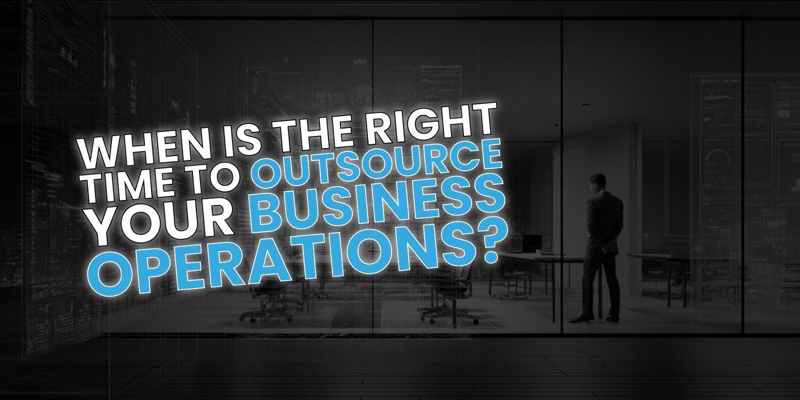 When Is the Right Time to Outsource Your Business Operations? (Complete Guide for Growing Companies)